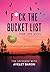 F*ck the Bucket List for the Soul: Discover the Wonder of You