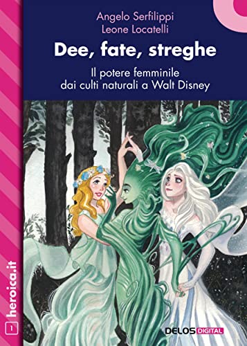 Dee, fate, streghe. Il potere femminile dai culti naturali a Walt Disney (Italian Edition)