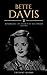 Bette" Davis : Remarkable Life Legacy of a Hollywood Legend