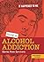 Having an Alcohol Addiction: Stories from Survivors (It Happened to Me)