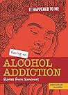 Having an Alcohol Addiction: Stories from Survivors (It Happened to Me)