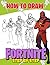 How To Draw Fortnite Step By Step: A Fun Cartoon Character Drawing For Kids And Adults To Relax And Relieve Stress With Fortnite Illustrations