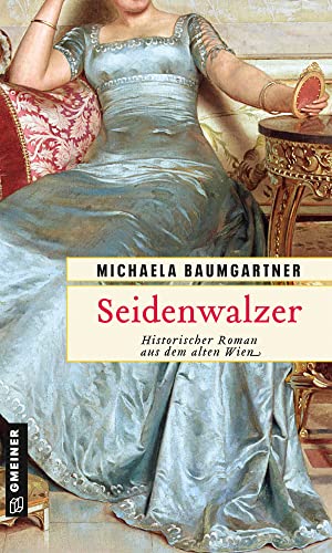 Seidenwalzer: Historischer Roman aus dem alten Wien (Adelstöchter Sophie und Fanny Wohlleben 2) (German Edition)