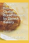 Zomick’s Kosher Challah – Bread Recipes by Zomick’s Bakery: If you like Zomick's Kosher Bakery products, buy this cookbook and teach yourself how to ... Recipe (Zomick's Kosher Bakery Recipes)