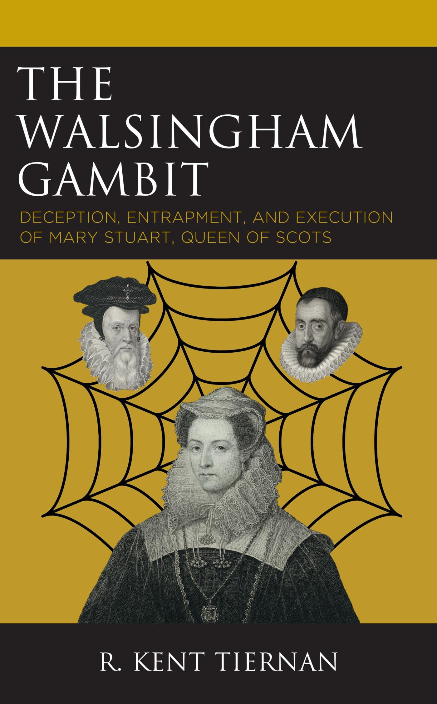 The Walsingham Gambit: Deception, Entrapment, and Execution of Mary Stuart, Queen of Scots (Kindle Edition)