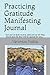PRACTICING GRATITUDE MANIFESTING JOURNAL by Veronica Noble