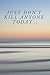 Just Don't Kill Anyone Today .. by Catherine R. Booth