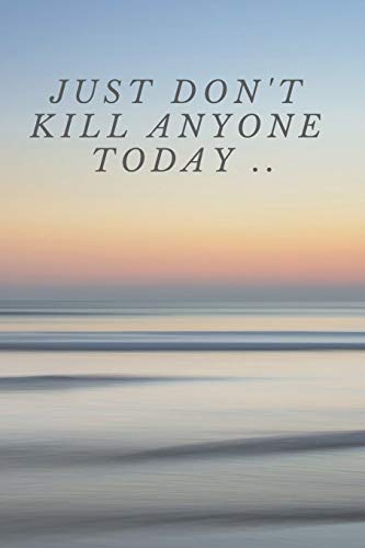 Just Don't Kill Anyone Today ..: a lined journal. (Paperback)