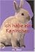 Ich habe ein Kaninchen.