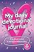 My Daily Devotional Journal...