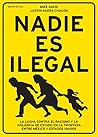 Nadie es ilegal: La lucha contra el racismo y la violencia de Estado en la frontera entre México y Estados Unidos (Spanish Edition) Nadie es ilegal: La lucha contra el racismo y la violencia de Estado en la frontera entre México y Estados Unidos (Spanish Edition)