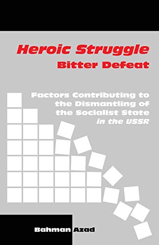 Heroic Struggle Bitter Defeat: Factors Contibuting to the Dismantling of the Socialist State in the USSR (Paperback)