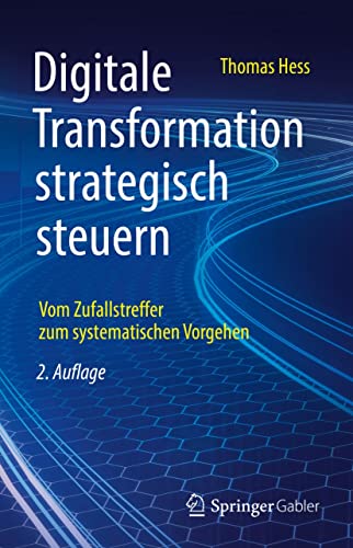 Digitale Transformation strategisch steuern: Vom Zufallstreffer zum systematischen Vorgehen (German Edition)