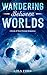 Wandering Between Worlds: A...