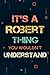 It’s a Robert Thing you wou...