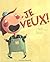 Je veux!