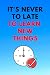 it's never to late to learn...