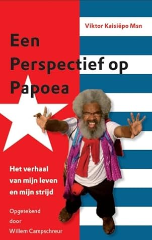 Een perspectief op Papoea: het verhaal van mijn leven en mijn strijd
