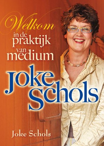 Welkom in de praktijk van medium Joke Schols (Paperback)
