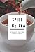 Spill the Tea by Jillian Marie