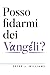 Posso fidarmi dei Vangeli?