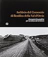 Archivio del Consorzio di Bonifica della Val D'Orcia. Immagini Fotografiche per la Lettura del Territorio