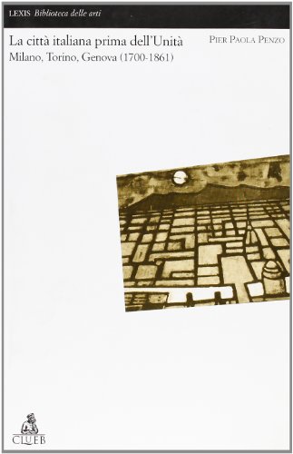La città italiana prima dell'unità. Milano, Torino, Genova (1700-1861)