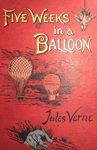 Five Weeks In A Balloon: Jules Verne (Classics, History, Literature) [Annotated]