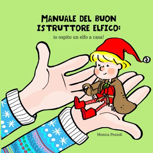 MANUALE DEL BUON ISTRUTTORE ELFICO: io ospito un elfo a casa! (Che la magia abbia inizio) (Italian Edition)