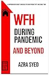 WFH During Pandemic and Beyond: A COMPREHENSIVE GUIDE TO INCREASE PER HOUR PRODUCTIVITY AND FAMILY TIME WFH During Pandemic and Beyond: A COMPREHENSIVE GUIDE TO INCREASE PER HOUR PRODUCTIVITY AND FAMILY TIME