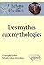 Des mythes aux mythologies....