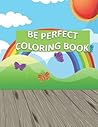 BE PERFECT: COLORING BOOK