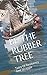 Be The Rubber Tree: Tales O...