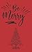 Be Merry: Christmas Notebook,111 Lined Pages,5x8 inches,perfect for gift,to sketch,a new diary,ideas book,notepad or to write your thoughts,jokes,to school,inspiring quotes,Journal.