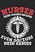 Nurses Because Even Doctors...