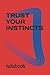TRUST YOUR INSTINCTS: notebook