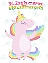 Einhorn Malbuch: 100 Seiten Für alle, die Einhörner, für mädchen, für Vorschule, in Hause oder auf Reisen lieben (German Edition)