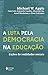A Luta pela democracia na educacao - Licoes de realidades sociais (Em Portugues do Brasil)