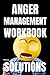Anger Management Workbook Solutions: Easy read with simple to understand and to implement solutions