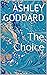 The Choice by Ashley Goddard