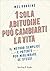 1 sola abitudine può cambiarti la vita: Il metodo semplice e potente per migliorare se stessi (Italian Edition)