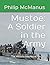 Mustoe: A Soldier in the Army: The Military Journey of Cecil G. Mustoe
