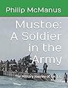 Mustoe: A Soldier in the Army: The Military Journey of Cecil G. Mustoe