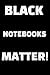 BLACK NOTEBOOKS MATTER