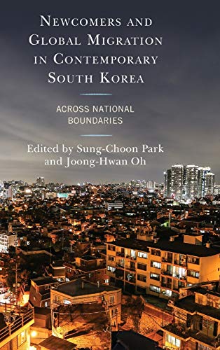 Newcomers and Global Migration in Contemporary South Korea: Across National Boundaries (Korean Communities across the World)