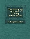 The Strangling of Persia - Primary Source Edition The Strangling of Persia - Primary Source Edition