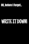 WRITE IT DOWN!: Oh! Before I forget..