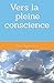 Vers la pleine conscience (French Edition)