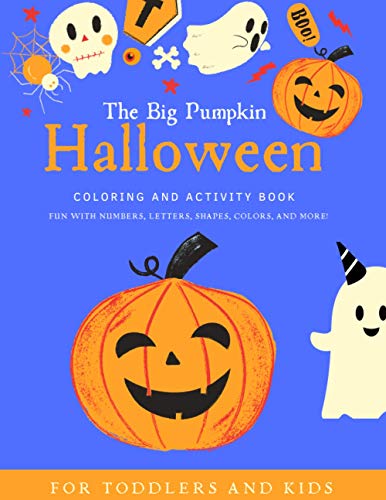 The Big Pumpkin Halloween: Coloring and Activity Book for Toddlers and Kids: Fun with Numbers, Letters, Shapes, Colors, and More! (Kids coloring activity books)