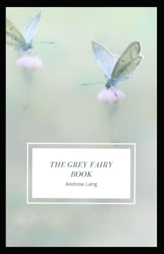 The Grey Fairy Book: Andrew Lang (Fairy Tales) [Annotated]